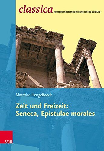 Matthias Hengelbrock - Zeit Und Freizeit: Seneca, Epistulae Morales (Classica / Kompetenzorientierte lateinische Lektüre) - Preis vom 14.10.2026 23:07:16 h