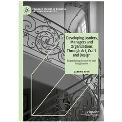 Developing Leaders, Managers and Organizations Through Art, Craft and Design, Fachbücher von Damian Ruth