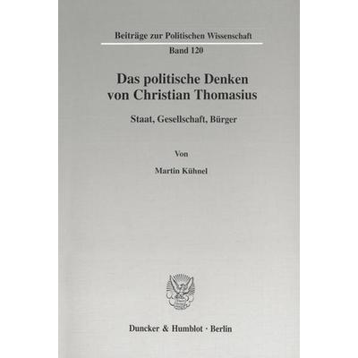 Das politische Denken von Christian Thomasius., Taschenbuch von Martin Kühnel, Duncker & Humblot, 978-3-428-10260-0