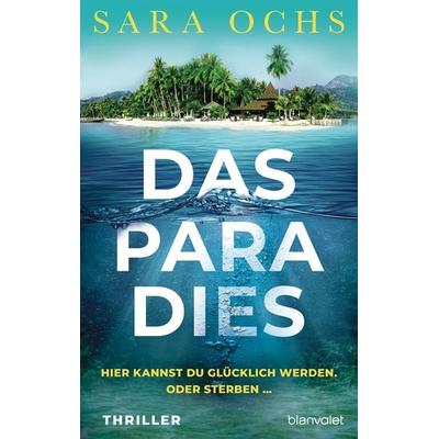Das Paradies - Hier kannst du glücklich werden. Oder sterben …, Taschenbuch von Sara Ochs, Blanvalet