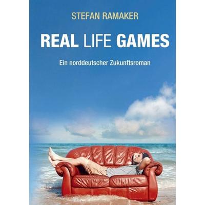 Real life Games, Taschenbuch von Stefan Ramaker, Tredition, 978-3-7345-2920-7