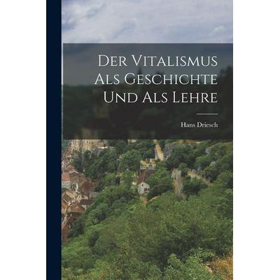 Der Vitalismus als Geschichte und als Lehre, Taschenbuch von Hans Driesch, Legare Street Press, 978-1-01-555823-6
