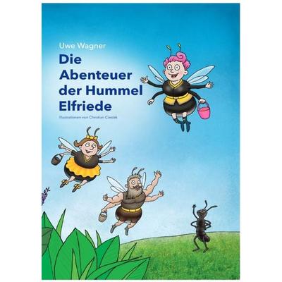 Die Abenteuer der Hummel Elfriede, Taschenbuch von Uwe Wagner, Epubli, 978-3-7485-2394-9