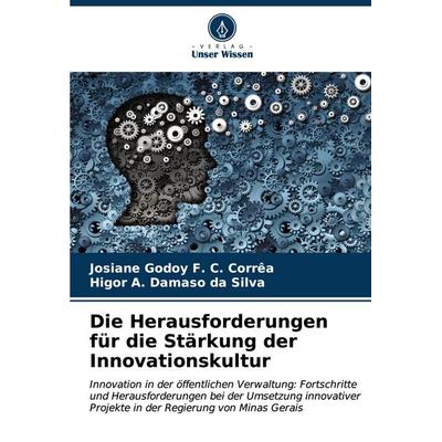 Die Herausforderungen für die Stärkung der Innovationskultur, Taschenbuch von Josiane Godoy F. C. Corrêa,Higor A. Damaso da Silva, Verlag Unser