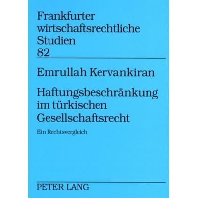 Haftungsbeschränkung im türkischen Gesellschaftsrecht, Taschenbuch von Emrullah Kervankiran, Peter Lang GmbH, Internationaler Verlag der