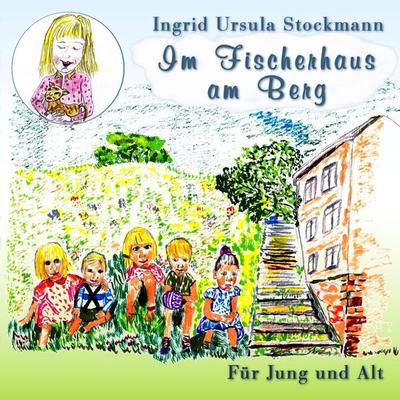 Im Fischerhaus am Berg, Taschenbuch von Ingrid Ursula Stockmann, Stockwärter Verlag, 978-3-96692-061-2