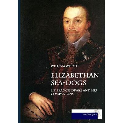 Elizabethan Sea-Dogs, Taschenbuch von William Wood, Maritimepress, 978-3-95427-418-5