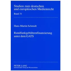 Rundfunkgebührenfinanzierung unter dem GATS, Fachbücher von Hans-Martin Schmidt