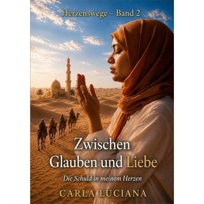 Zwischen Glauben und Liebe, Taschenbuch von Carla Luciana, BoD – Books on Demand, 978-3-696-39716-6