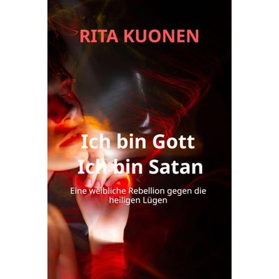 Ich bin Gott Ich bin Satan, Taschenbuch von Rita Kuonen, Bookmundo, 978-94-038-0147-6