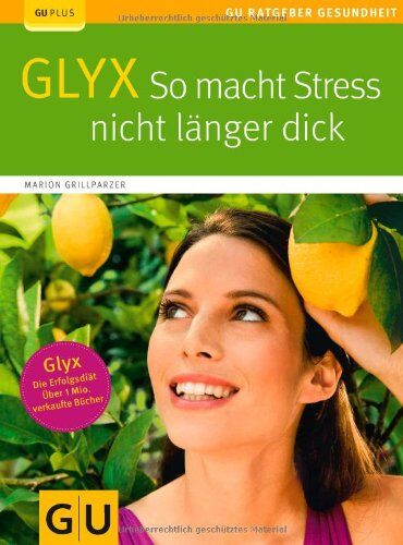 Marion Grillparzer - GLYX: So macht Stress nicht länger dick (GU Ratgeber Gesundheit) - Preis vom 09.10.2026 07:28:09 h