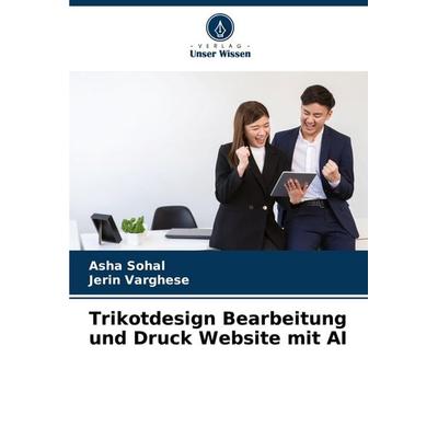 Trikotdesign Bearbeitung und Druck Website mit AI, Taschenbuch von Asha Sohal,Jerin Varghese, Verlag Unser Wissen, 978-620-6-92719-8