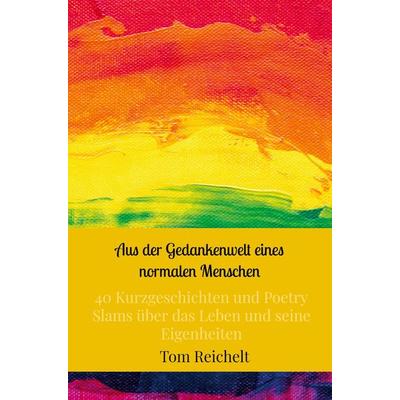 Aus der Gedankenwelt eines normalen Menschen, Taschenbuch von Tom Reichelt, Bookmundo Direct, 978-94-036-2814-1