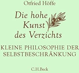 Otfried Höffe - Die hohe Kunst des Verzichts: Kleine Philosophie der Selbstbeschränkung - Preis vom 15.10.2026 23:06:25 h