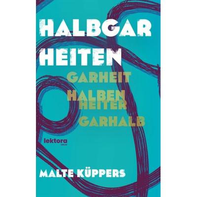 Halbgarheiten, Taschenbuch von Malte Küppers, Lektora, 978-3-95461-275-8