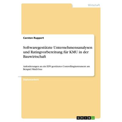 Softwaregestützte Unternehmensanalysen und Ratingvorbereitung für KMU in der Bauwirtschaft, Taschenbuch von Carsten Ruppert, GRIN, 978-3-640-23003-7