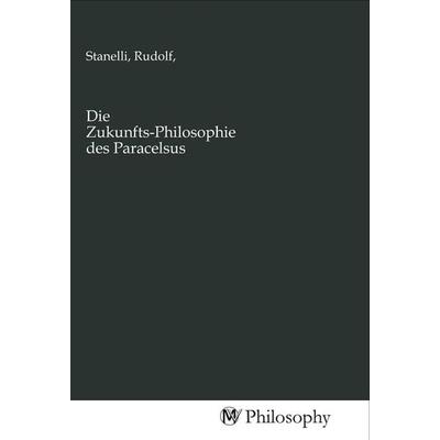 Die Zukunfts-Philosophie des Paracelsus, Taschenbuch von , MV-Philosophy, 978-3-96880-472-9