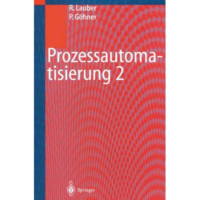 Prozessautomatisierung 2, Taschenbuch von Rudolf Lauber,Peter Göhner, Springer Berlin, 978-3-540-65319-6