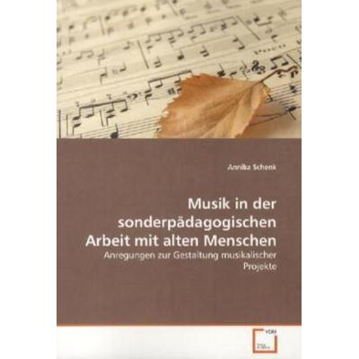 Schenk, A: Musik in der sonderpädagogischen Arbeit mit alten, Taschenbuch von Annika Schenk, VDM, 978-3-639-37078-2
