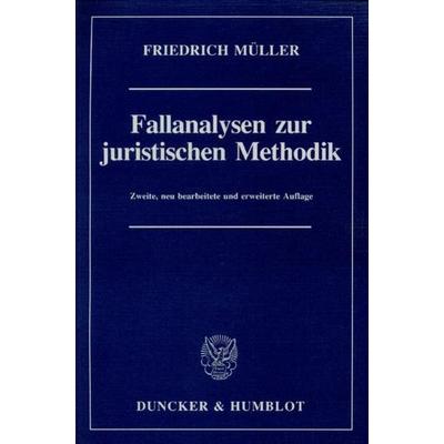 Fallanalysen zur juristischen Methodik., Taschenbuch von Friedrich Müller, Duncker & Humblot, 978-3-428-06725-1
