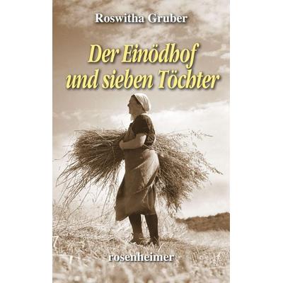 Der Einödhof und sieben Töchter, Gebundene Ausgabe von Roswitha Gruber, Rosenheimer Verlagshaus, 978-3-475-55453-7