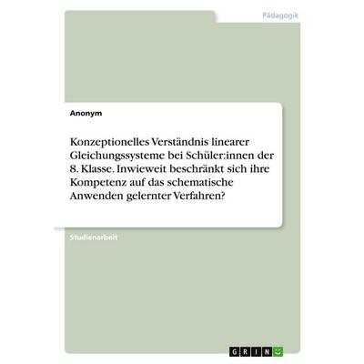 Konzeptionelles Verständnis linearer Gleichungssysteme bei Schüler:innen der 8. Klasse. Inwieweit beschränkt sich ihre Kompetenz auf das schematische