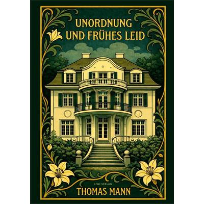 Thomas Mann: Unordnung und frühes Leid. Vollständige Neuausgabe, Gebundene Ausgabe von Thomas Mann, BoD - Books on Demand, 978-3-7538-0313-5