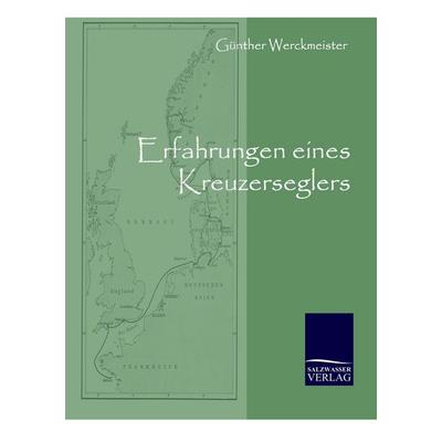 Erfahrungen eines Kreuzerseglers, Taschenbuch von Günther Werckmeister, Salzwasser, 978-3-86195-025-7