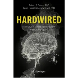 Hardwired: How Our Instincts to Be Healthy are Making Us Sick, Fachbücher von Robert S. Barrett, Louis Hugo Francescutti