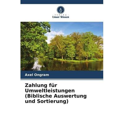 Zahlung für Umweltleistungen (Biblische Auswertung und Sortierung), Taschenbuch von Axel Ongram, Verlag Unser Wissen, 978-620-6-12796-3