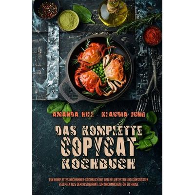 Das Komplette Copycat-Kochbuch, Taschenbuch von Amanda Hill,Klaudia Jung, Madison Cooper - Patricia Carrasco, 978-1-80375-006-4