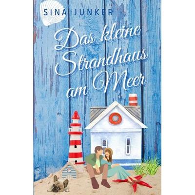 Das kleine Strandhaus am Meer, Taschenbuch von Sina Junker, Tolino media, 978-3-695-64911-2