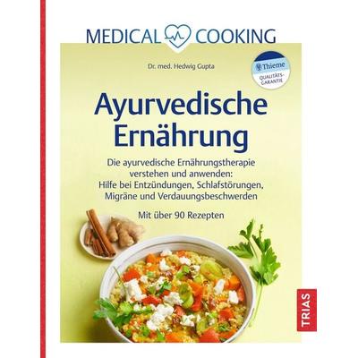Medical Cooking: Ayurvedische Ernährung, Gebundene Ausgabe von Hedwig Gupta, TRIAS, 978-3-432-11869-7