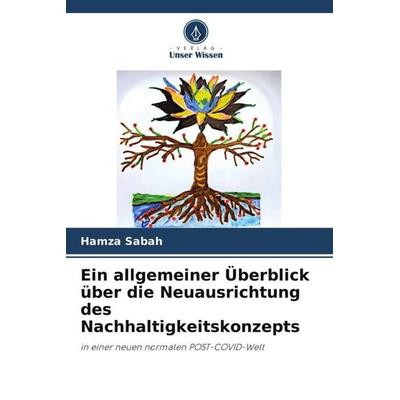 Ein allgemeiner Überblick über die Neuausrichtung des Nachhaltigkeitskonzepts, Taschenbuch von Hamza Sabah, Verlag Unser Wissen, 978-620-5-85426-6