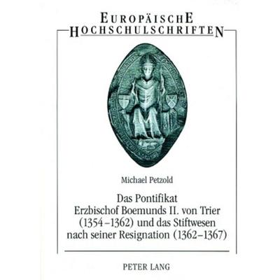 Das Pontifikat Erzbischof Boemunds II. von Trier (1354-1362) und das Stiftswesen nach seiner Resignation (1362-1367), Taschenbuch von Michael Petzold,
