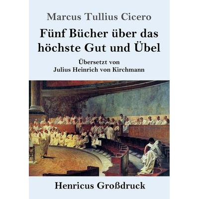 Fünf Bücher über das höchste Gut und Übel (Großdruck), Taschenbuch von Marcus Tullius Cicero, BoD - Books on Demand, 978-3-8478-3208-9