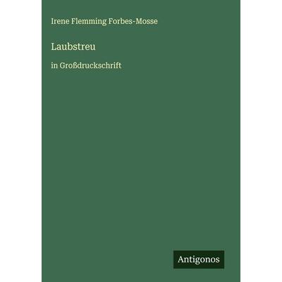 Laubstreu, Gebundene Ausgabe von Irene Flemming Forbes-Mosse, Antigonos Verlag, 978-3-563-28333-2