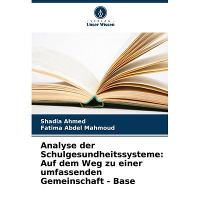 Analyse der Schulgesundheitssysteme: Auf dem Weg zu einer umfassenden Gemeinschaft - Base, Taschenbuch von Shadia Ahmed,Fatima Abdel Mahmoud, Verlag