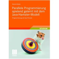 Parallele Programmierung spielend gelernt mit dem Java-Hamster-Modell, Fachbücher von Dietrich Boles