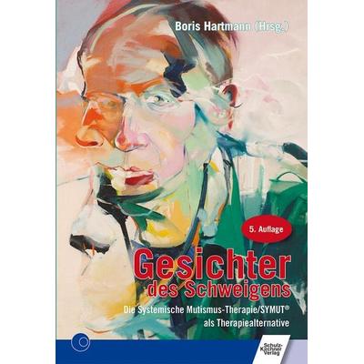 Gesichter des Schweigens - die systemische Mutismus-Therapie, Taschenbuch von Boris Hartmann, Schulz-Kirchner, 978-3-8248-0336-1