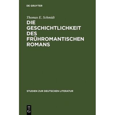Die Geschichtlichkeit des frühromantischen Romans, Gebundene Ausgabe von Thomas E. Schmidt, De Gruyter, 978-3-484-18105-2