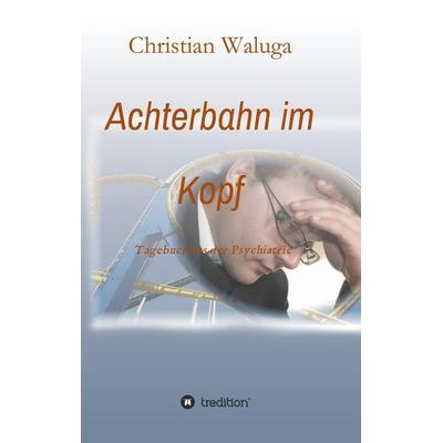 Achterbahn im Kopf, Taschenbuch von Christian Waluga, Tredition, 978-3-7323-6034-5
