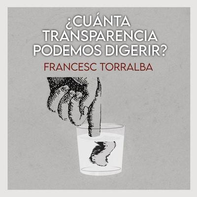 ¿Cuánta transparencia podemos digerir? - Francesc Torralba, Audio, 9789180123723