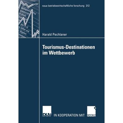 Tourismus-Destinationen im Wettbewerb, Taschenbuch von Harald Pechlaner, Deutscher Universitätsverlag, 978-3-8244-9113-1