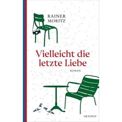 Vielleicht die letzte Liebe, Gebundene Ausgabe von Rainer Moritz, OKTOPUS bei Kampa, 978-3-311-30060-1