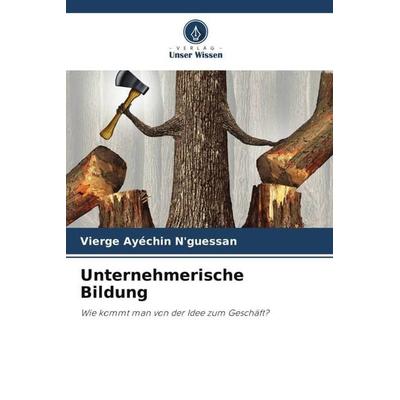 Unternehmerische Bildung, Taschenbuch von Vierge Ayéchin N'guessan; Verlag Unser Wissen, 978-620-5-73393-6