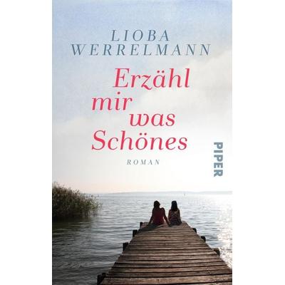 Erzähl mir was Schönes, Taschenbuch von Lioba Werrelmann, Piper Taschenbuch