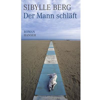 Der Mann schläft, Gebundene Ausgabe von Sibylle Berg, Carl Hanser