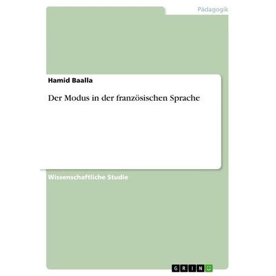 Der Modus in der französischen Sprache, Taschenbuch von Hamid Baalla, GRIN, 978-3-668-58777-9