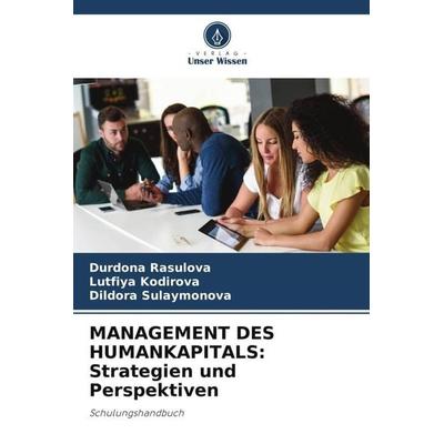 MANAGEMENT DES HUMANKAPITALS: Strategien und Perspektiven, Taschenbuch von Durdona Rasulova,Lutfiya Kodirova,Dildora Sulaymonova, Verlag Unser Wissen,